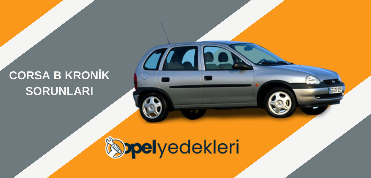 Corsa B Kronik Sorunları