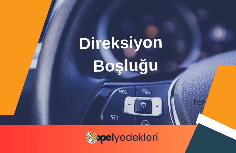 Direksiyon Boşluğu Nasıl Anlaşılır